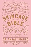 The Skincare Bible: Your No-Nonsense Guide to Great Skin