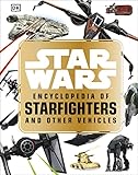 Star Wars Tm Encyclopedia Of Starfighters And Other Vehicles