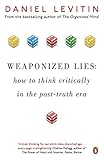 Weaponized Lies How To Think Critically In The Posttruth Era