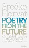 Poetry from the Future: Why a Global Liberation Movement Is Our Civilisation's Last Chance