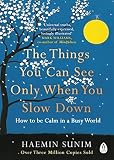 The Things You Can See Only When You Slow Down How To Be Calm In A Busy World