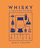 Whisky A Tasting Course A New Way To Think And Drink Whisky