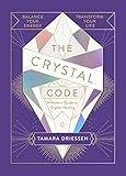 The Crystal Code Balance Your Energy Transform Your Life