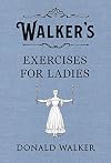 Walker's Exercises for Ladies
