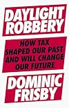 Daylight Robbery: How Tax Shaped Our Past and Will Change Our Future