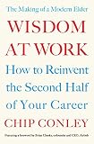 Wisdom At Work The Making Of A Modern Elder
