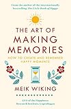The Art Of Making Memories How To Create And Remember Happy Moments