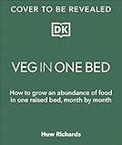 Veg In One Bed How To Grow An Abundance Of Food In One Raised Bed Month By Month