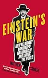 Einsteins War How Relativity Conquered Nationalism And Shook The World