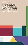Architecture: From Prehistory to Climate Emergency (Pelican Books)