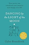 Dancing By The Light Of The Moon Over 250 Poems To Read Relish And Recite