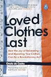 Loved Clothes Last: How the Joy of Rewearing and Repairing Your Clothes Can Be a Revolutionary Act