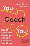 You Coach You: How to Overcome Challenges and Take Control of Your Career