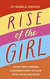 Rise of the Girl: Seven Empowering Conversations To Have With Your Daughter