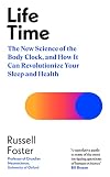 Life Time: The New Science of the Body Clock, and How It Can Revolutionize Your Sleep and Health