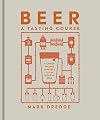 Beer A Tasting Course: A Flavour-Focused Approach to the World of Beer