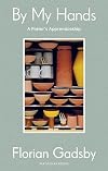 By My Hands: A Potter’s Apprenticeship