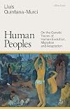 Human Peoples: On the Genetic Traces of Human Evolution, Migration and Adaptation (French Edition)