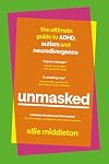 UNMASKED: The Ultimate Guide to ADHD, Autism and Neurodivergence