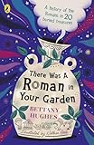 There Was A Roman in Your Garden