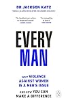 Every Man: Why Violence Against Women Is a Men's Issue and How You Can Make a Difference
