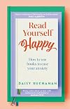 Read Yourself Happy: How to Use Books to Ease Your Anxiety