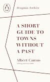 A Short Guide to Towns Without A Past