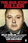 The Bus Stop Killer: Milly Dowler, Her Murder and the Full Story of the Sadistic Serial Killer Levi Bellfield