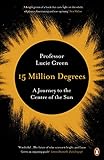 15 Million Degrees A Journey To The Centre Of The Sun