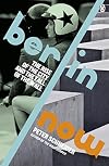 Berlin Now: The Rise of the City and the Fall of the Wall