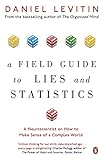A Field Guide To Lies And Statistics A Neuroscientist On How To Make Sense Of A Complex World