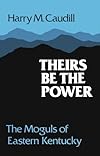 Theirs be the power : the moguls of eastern Kentucky