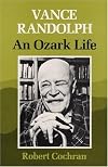 Vance Randolph: An Ozark Life