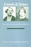 Friends and Sisters: Letters between Lucy Stone and Antoinette Brown Blackwell, 1846-93