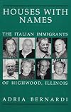 Houses with names : the Italian immigrants of Highwood, Illinois