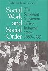 Social Work and Social Order: The Settlement Movement in Two Industrial Cities, 1889-1930