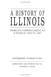 A History of Illinois: From Its Commencement as a State in 1818 to 1847