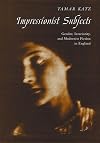 Impressionist Subjects: Gender, Interiority, and Modernist Fiction in England