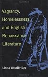Vagrancy, Homelessness, and English Renaissance Literature