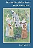 Eves Daughter Modern Woman A Mural By Mary Cassatt
