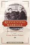 Reinventing Marriage: The Love & Work of Alice Freeman Palmer & George Herbert Palmer