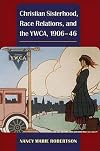 Christian Sisterhood, Race Relations, and the YWCA, 1906-46 (Women in American History)