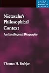 Nietzsche's Philosophical Context: An Intellectual Biography (International Nietzsche Studies)
