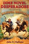 Dime Novel Desperadoes: The Notorious Maxwell Brothers