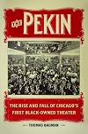 The Pekin: The Rise and Fall of Chicago's First Black-Owned Theater (New Black Studies Series)