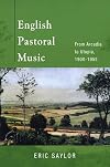 English pastoral music : from Arcadia to Utopia, 1900-1955