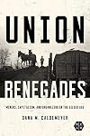 Union Renegades: Miners, Capitalism, and Organizing in the Gilded Age (Working Class in American History)