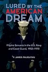 Lured by the American Dream: Filipino Servants in the U.S. Navy and Coast Guard, 1952-1970 (Asian American Experience)