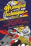 Manifest Technique: Hip Hop, Empire, and Visionary Filipino American Culture (Asian American Experience)