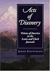 Acts of Discovery: Visions of America in the Lewis and Clark Journals